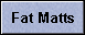 Fat Matts