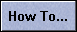 How To...